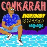 Conkarah - Everybody Switch (Fatty Fatty) | New Single