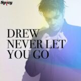 Drew - Never Let You Go | New Single