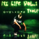Trouf - “My Life Vol.1” | Νέο album με hot συνεργασίες!